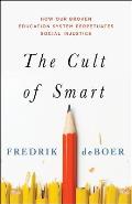 Cult of Smart How Our Broken Education System Perpetuates Social Injustice