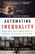 Automating Inequality: How High Tech Tools Profile, Police, and Punish the Poor