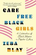 Carefree Black Girls A Celebration of Black Women in Popular Culture