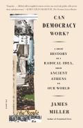 Can Democracy Work A Short History of a Radical Idea from Ancient Athens to Our World