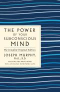 Power of Your Subconscious Mind: The Complete Original Edition