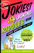 Jokiest Joking Riddles Book Ever Written No Joke 1001 All New Brain Teasers That Will Keep You Laughing Out Loud