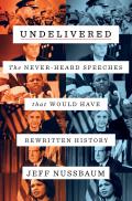 Undelivered The Never Heard Speeches That Would Have Rewritten History
