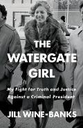 Watergate Girl My Fight for Truth & Justice Against a Criminal President