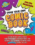 Draw Your Own Comic Book Action Ready Comic Pages Kid Friendly Instructions & Colorful Stickers to Bring Your Amazing Story to Life