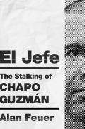 El Jefe The Stalking of Chapo Guzman