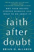 Faith After Doubt Why Your Beliefs Stopped Working & What to Do About It