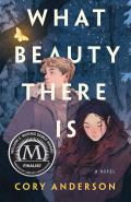 What Beauty There Is A Novel