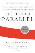 Tenth Parallel Dispatches from the Fault Line Between Christianity & Islam
