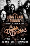 Long Train Runnin Our Story of the Doobie Brothers