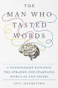 Man Who Tasted Words A Neurologist Explores the Strange & Startling World of Our Senses