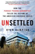 Unsettled How the Purdue Pharma Bankruptcy Failed the Victims of the American Overdose Crisis