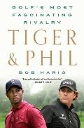 Tiger & Phil Golfs Most Fascinating Rivalry