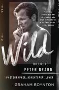 Wild The Life of Peter Beard Photographer Adventurer Lover The Life of Peter Beard Photographer Adventurer Lover