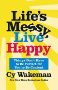 Lifes Messy Live Happy Things Dont Have to Be Perfect for You to Be Content