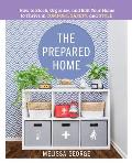 Prepared Home How to Stock Organize & Edit Your Home to Thrive in Comfort Safety & Style