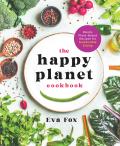 Happy Planet Cookbook Mostly Plant Based Recipes for Sustainable Eating