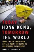 Today Hong Kong, Tomorrow the World: What China's Crackdown Reveals about Its Plans to End Freedom Everywhere