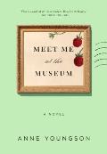Meet Me at the Museum A Novel