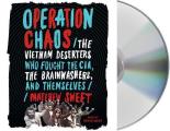 Operation Chaos: The Vietnam Deserters Who Fought the Cia, the Brainwashers, and Themselves