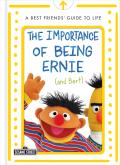 Importance of Being Ernie & Bert A Best Friends Guide to Life