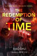 Redemption of Time A Three Body Problem Remembrance of Earths Past Book 4