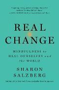 Real Change Mindfulness To Heal Ourselves & the World
