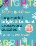 New York Times Large Print Bright & Brilliant Crossword Puzzles 150 Easy to Hard Puzzles to Boost Your Brainpower