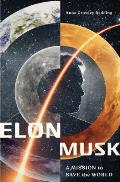 Elon Musk A Mission to Save the World