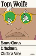 Mauve Gloves & Madmen, Clutter & Vine: And Other Stories, Sketches, and Essays