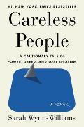 Careless People A Cautionary Tale of Power Greed & Lost Idealism