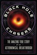 Black Hole Chasers The Amazing True Story of an Astronomical Breakthrough