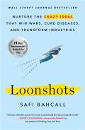 Loonshots Nurture the Crazy Ideas That Win Wars Cure Diseases & Transform Industries