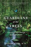 Guardians of the Trees A Journey of Hope Through Healing the Planet A Memoir