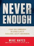Never Enough A Navy SEAL Commander on Living a Life of Excellence Agility & Meaning