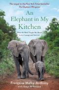 Elephant in My Kitchen What the Herd Taught Me About Love Courage & Survival