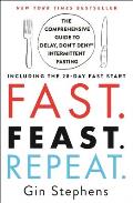Fast Feast Repeat The Comprehensive Guide to Delay Dont Deny Intermittent Fasting Including the 28 Day FAST Start