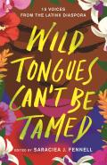Wild Tongues Cant Be Tamed 15 Voices from the Latinx Diaspora