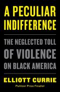Peculiar Indifference The Neglected Toll of Violence on Black America