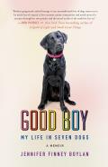 Good Boy My Life in Seven Dogs