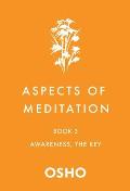 Aspects of Meditation Book 3: Awareness, the Key