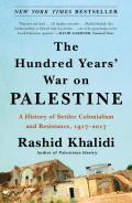 Hundred Years War on Palestine A History of Settler Colonialism & Resistance 19172017