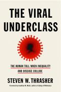 Viral Underclass The Human Toll When Inequality & Disease Collide