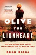 Olive the Lionheart Lost Love Imperial Spies & One Womans Journey Into the Heart of Africa