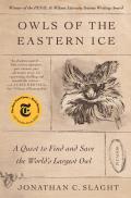 Owls of the Eastern Ice: A Quest to Find & Save the Worlds Largest Owl