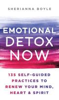 Emotional Detox Now 135 Self Guided Practices to Renew Your Mind Heart & Spirit