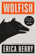 Cover Image for 'Wolfish: Wolf, Self, and the Stories We Tell about Fear by Erica Berry