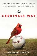 The Cardinals Way: How One Team Embraced Tradition and Moneyball at the Same Time