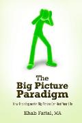 The Big Picture Paradigm: How Focusing on the Big Picture Can Help Heal Your Life