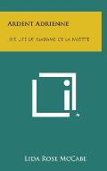 Ardent Adrienne: The Life of Madame de La Fayette